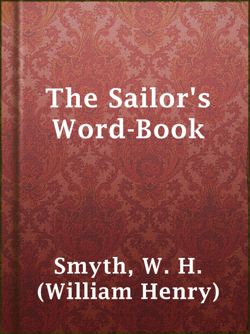 Title details for The Sailor's Word-Book by W. H. (William Henry) Smyth - Available